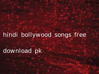 hindi bollywood songs free download pk