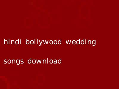 hindi bollywood wedding songs download