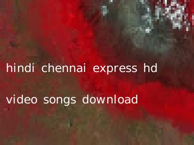 hindi chennai express hd video songs download