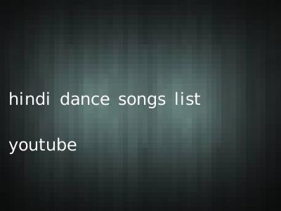 hindi dance songs list youtube