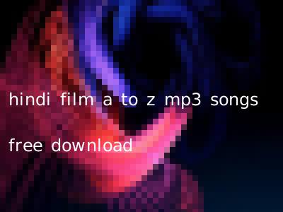 hindi film a to z mp3 songs free download