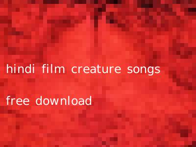 hindi film creature songs free download