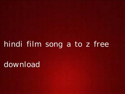 hindi film song a to z free download