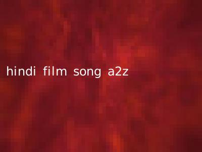 hindi film song a2z