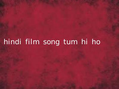 hindi film song tum hi ho