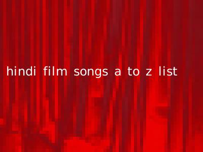hindi film songs a to z list