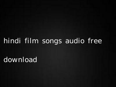 hindi film songs audio free download