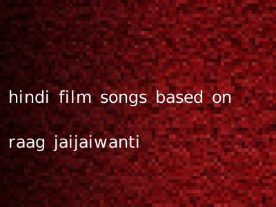hindi film songs based on raag jaijaiwanti