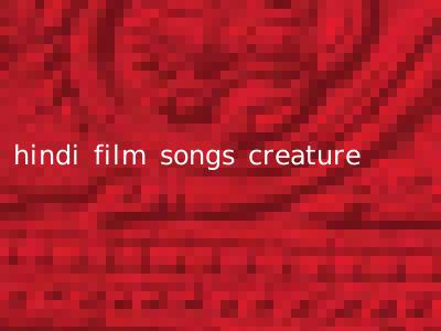 hindi film songs creature