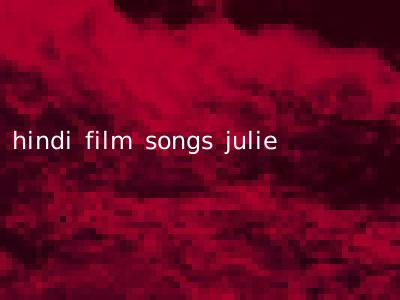 hindi film songs julie