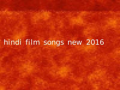 hindi film songs new 2016