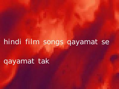 hindi film songs qayamat se qayamat tak