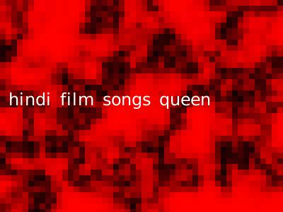 hindi film songs queen
