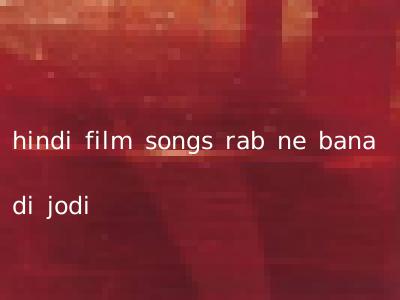 hindi film songs rab ne bana di jodi