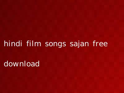 hindi film songs sajan free download