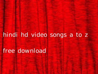 hindi hd video songs a to z free download