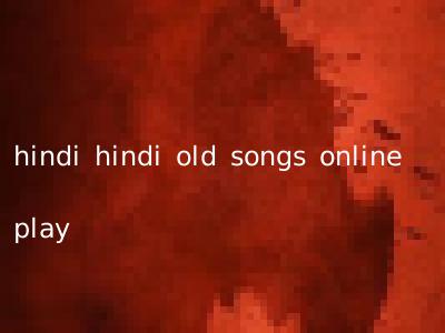 hindi hindi old songs online play