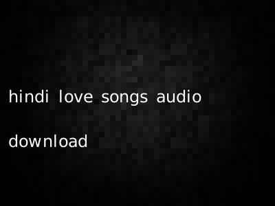 hindi love songs audio download
