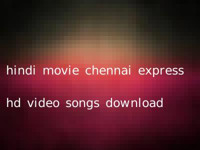 hindi movie chennai express hd video songs download