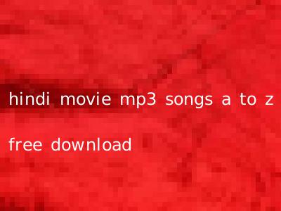 hindi movie mp3 songs a to z free download