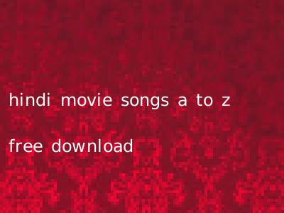 hindi movie songs a to z free download