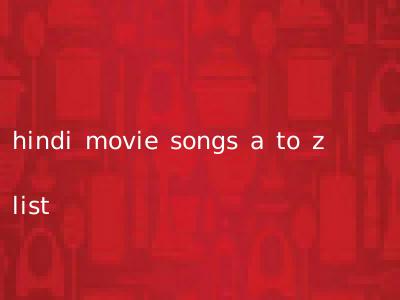 hindi movie songs a to z list
