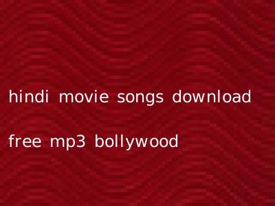 hindi movie songs download free mp3 bollywood