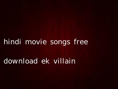 hindi movie songs free download ek villain