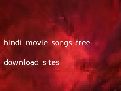 hindi movie songs free download sites