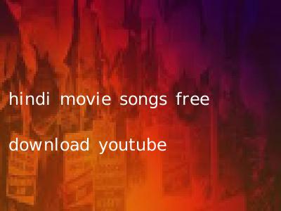 hindi movie songs free download youtube