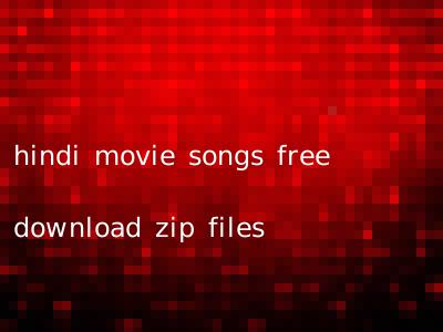 hindi movie songs free download zip files