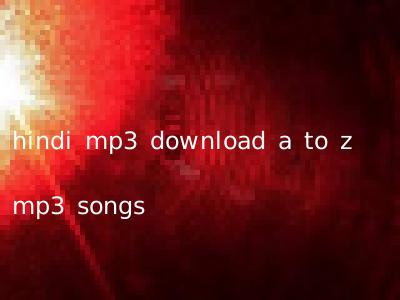 hindi mp3 download a to z mp3 songs