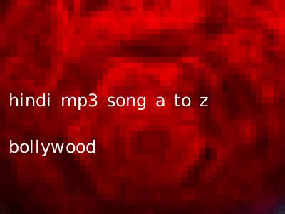 hindi mp3 song a to z bollywood