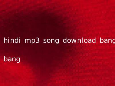 hindi mp3 song download bang bang
