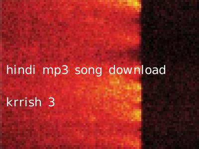 hindi mp3 song download krrish 3