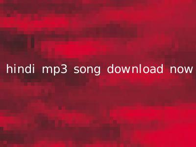 hindi mp3 song download now