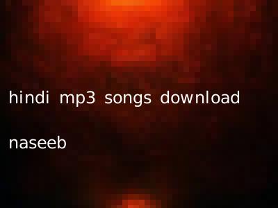 hindi mp3 songs download naseeb