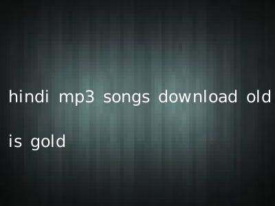 hindi mp3 songs download old is gold