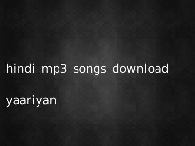 hindi mp3 songs download yaariyan