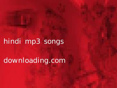 hindi mp3 songs downloading.com