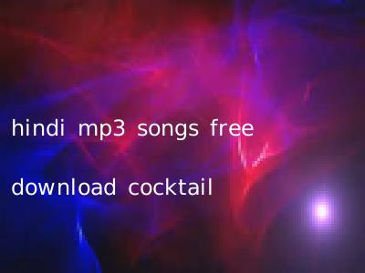 hindi mp3 songs free download cocktail