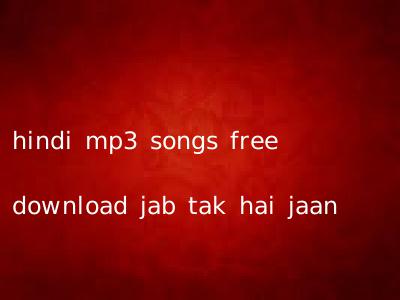 hindi mp3 songs free download jab tak hai jaan