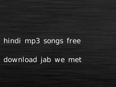 hindi mp3 songs free download jab we met
