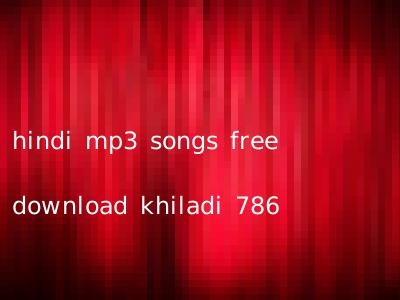 hindi mp3 songs free download khiladi 786
