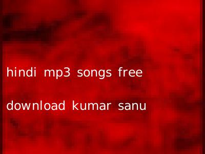 hindi mp3 songs free download kumar sanu