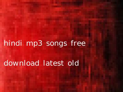 hindi mp3 songs free download latest old