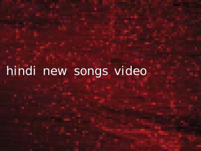 hindi new songs video