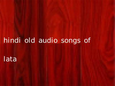 hindi old audio songs of lata