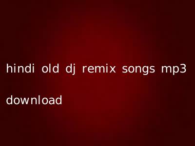 hindi old dj remix songs mp3 download