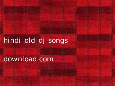 hindi old dj songs download.com